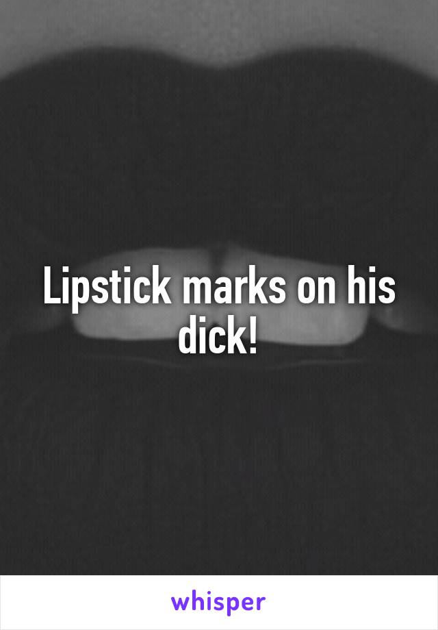 Lipstick Marks On My Dick Tumblr